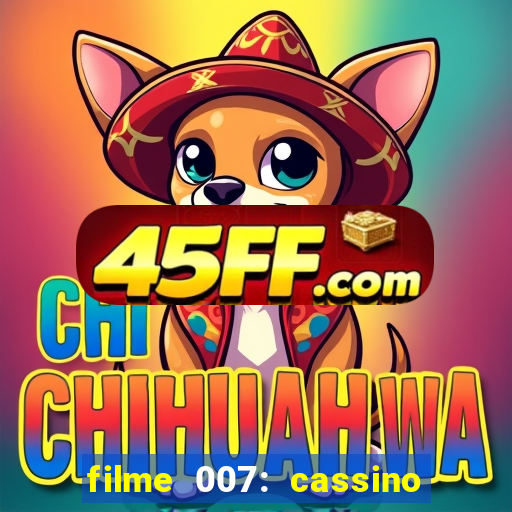 filme 007: cassino royale completo dublado